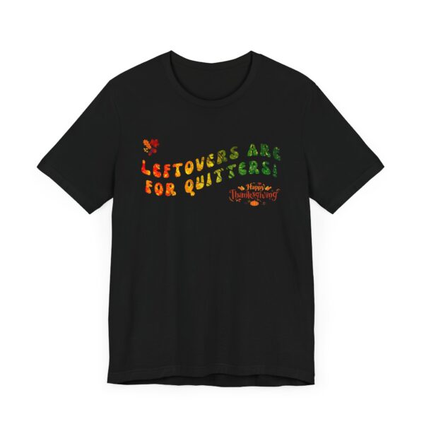 Unisex Short Sleeve T shirt - Leftovers are for Quitters... - Image 3