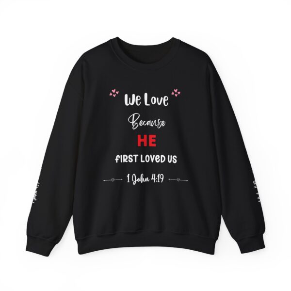 Unisex Sweat Shirt, print on sleeve - We Love, because He.... - Image 5