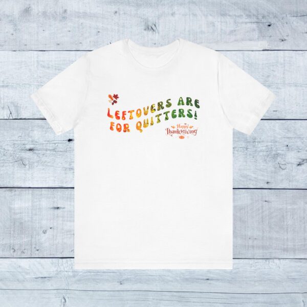 Unisex Short Sleeve T shirt - Leftovers are for Quitters... - Image 11